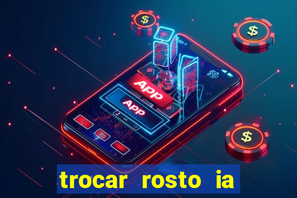 trocar rosto ia online mudar rosto